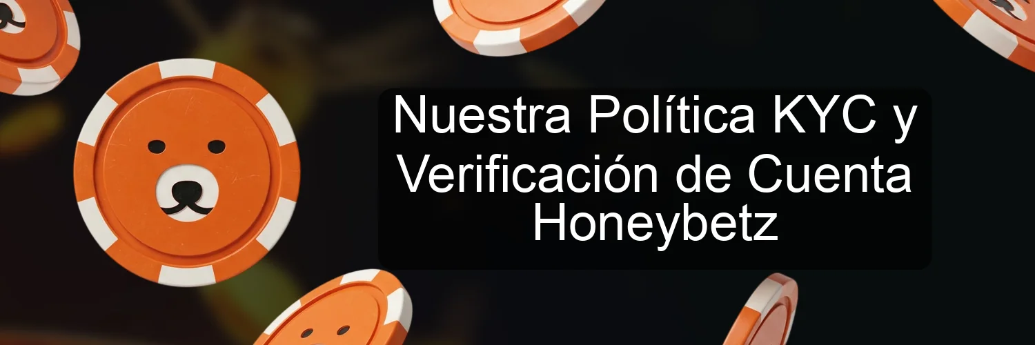 Nuestra Política KYC y Verificación de Cuenta Honeybetz