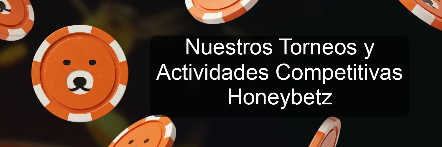 Nuestros Torneos y Actividades Competitivas Honeybetz